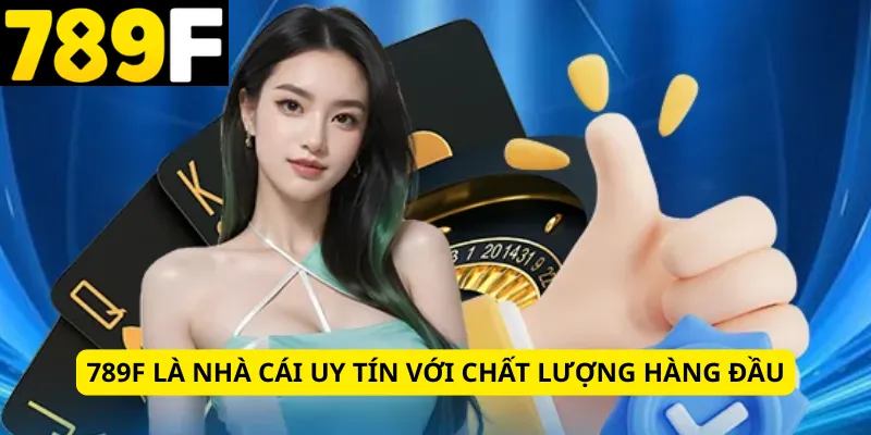 789f là nhà cái uy tín với chất lượng hàng đầu