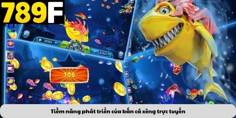Tiềm năng phát triển của bắn cá xèng trực tuyến