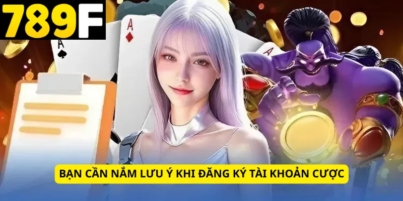 Bạn cần nắm lưu ý khi đăng ký tài khoản cược