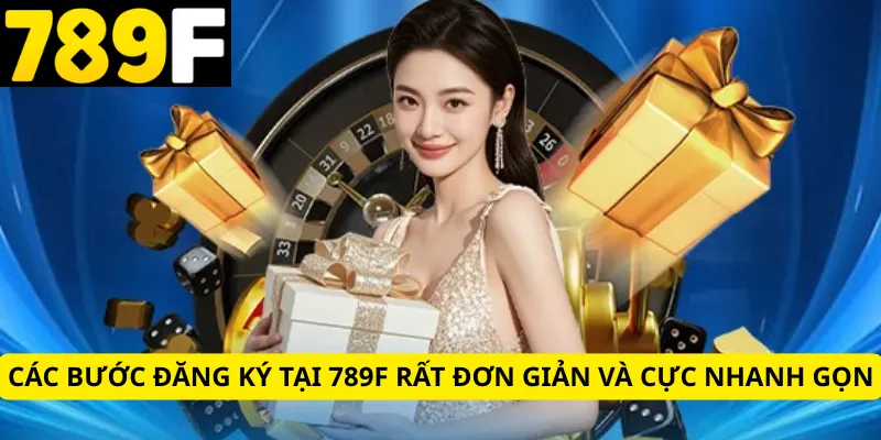 Các bước đăng ký tại 789f rất đơn giản và cực nhanh gọn