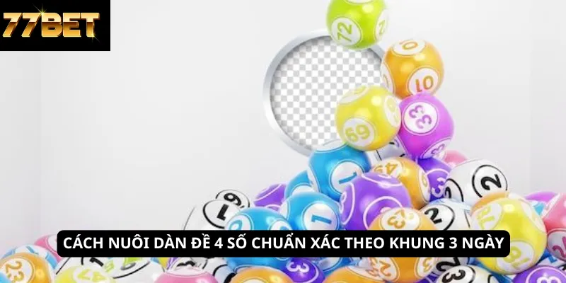 Cách nuôi dàn đề 4 số chuẩn xác theo khung 3 ngày