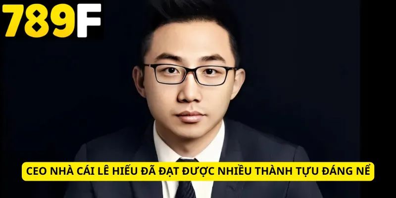CEO nhà cái Lê Hiếu đã đạt được nhiều thành tựu đáng nể