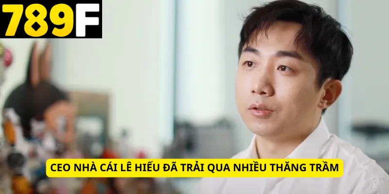 CEO nhà cái Lê Hiếu đã trải qua nhiều thăng trầm