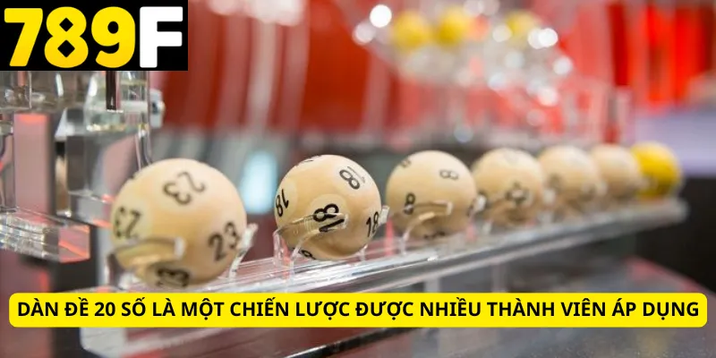Dàn đề 20 số là một chiến lược được nhiều thành viên áp dụng