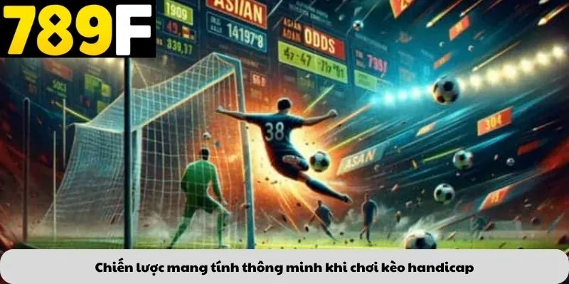 Chiến lược mang tính thông minh khi chơi kèo handicap