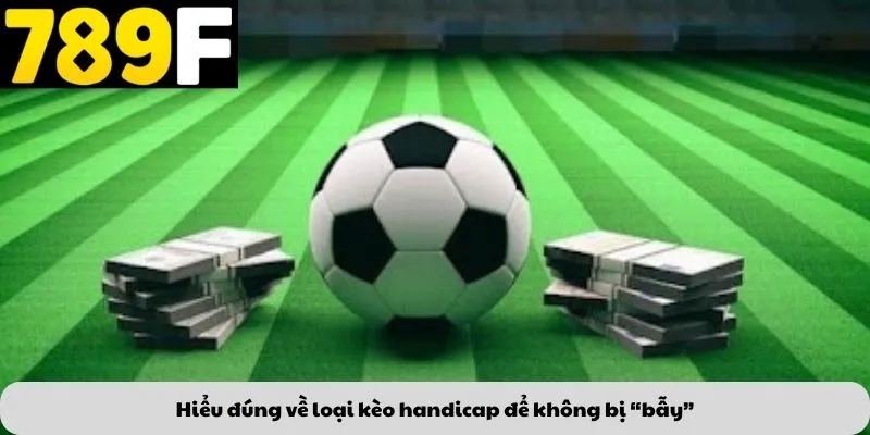 Hiểu đúng về loại kèo handicap để không bị “bẫy”
