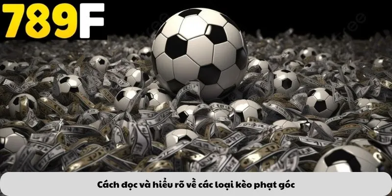 Cách đọc và hiểu rõ về các loại kèo phạt góc