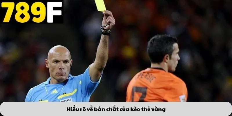 Hiểu rõ về bản chất của kèo thẻ vàng