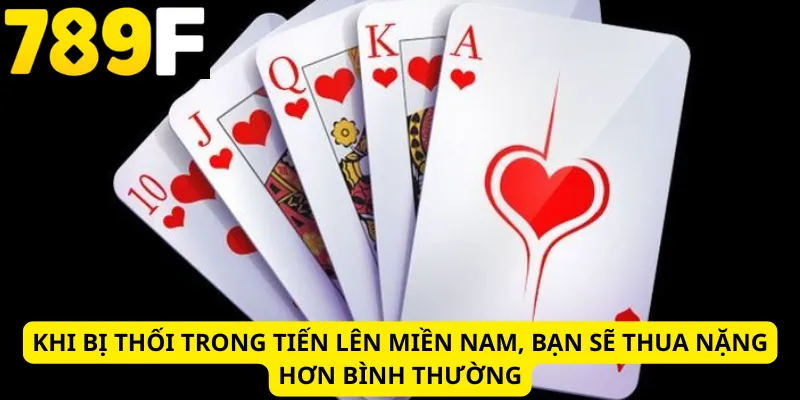 Khi bị thối trong tiến lên miền Nam, bạn sẽ thua nặng hơn bình thường