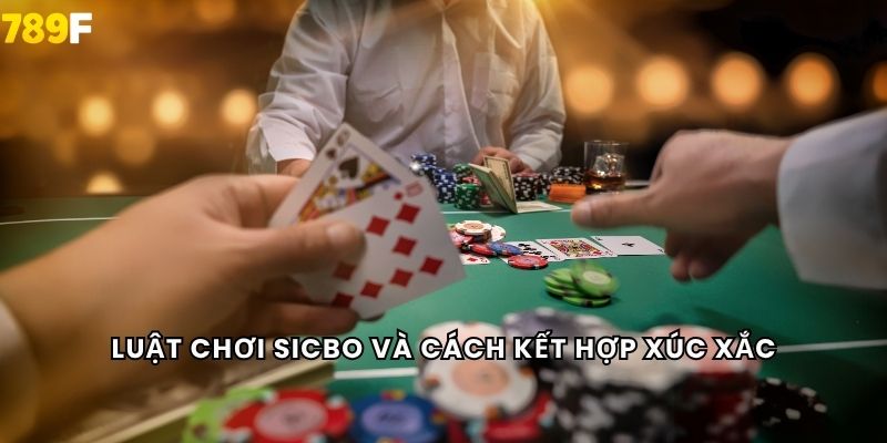 Luật chơi Sicbo và cách kết hợp xúc xắc