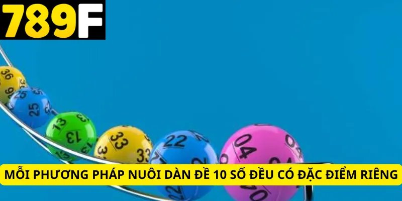 Mỗi phương pháp nuôi dàn đề 10 số đều có đặc điểm riêng