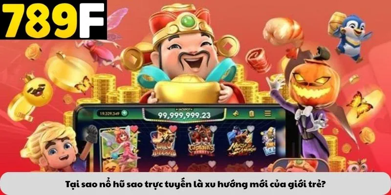 Tại sao nổ hũ sao trực tuyến là xu hướng mới của giới trẻ?
