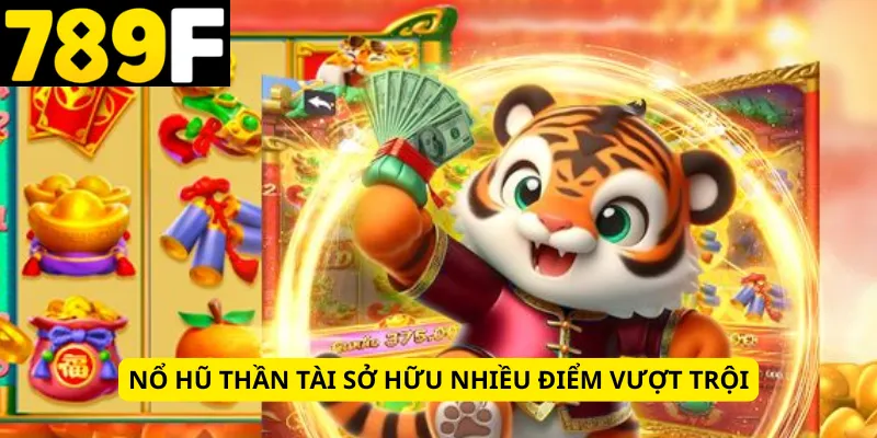 Nổ hũ thần tài sở hữu nhiều điểm vượt trội