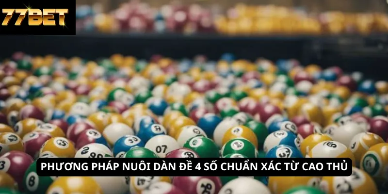Phương pháp nuôi dàn đề 4 số chuẩn xác từ cao thủ