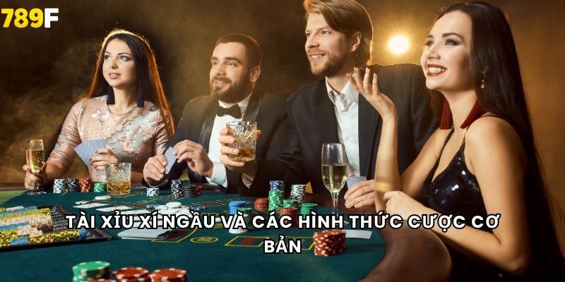 Tài xỉu xí ngầu và các hình thức cược cơ bản