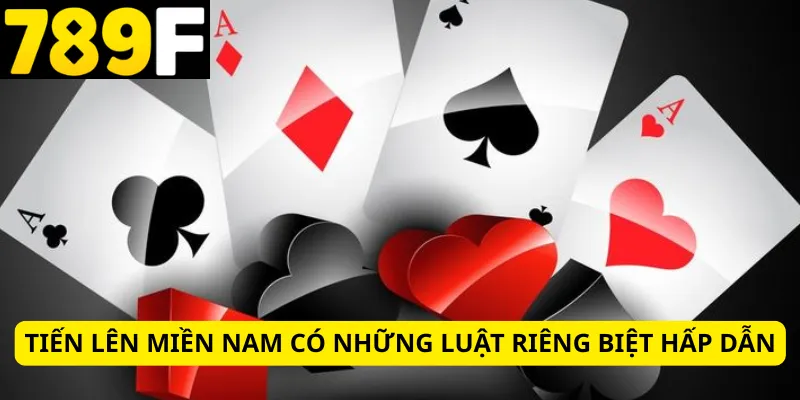 Tiến lên miền Nam có những luật riêng biệt hấp dẫn