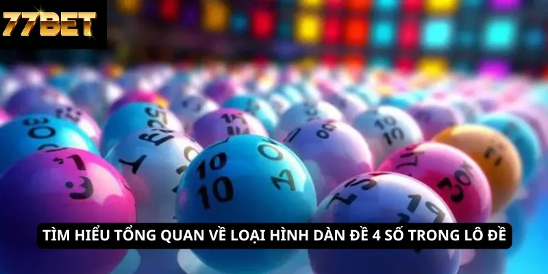 Tìm hiểu tổng quan về loại hình dàn đề 4 số trong lô đề