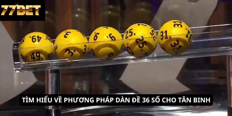 Tìm hiểu về phương pháp dàn đề 36 số cho tân binh